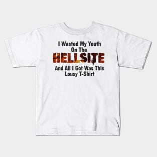 I Wasted My Youth On The HELLSITE And All I Got Was This Lousy T-Shirt Kids T-Shirt